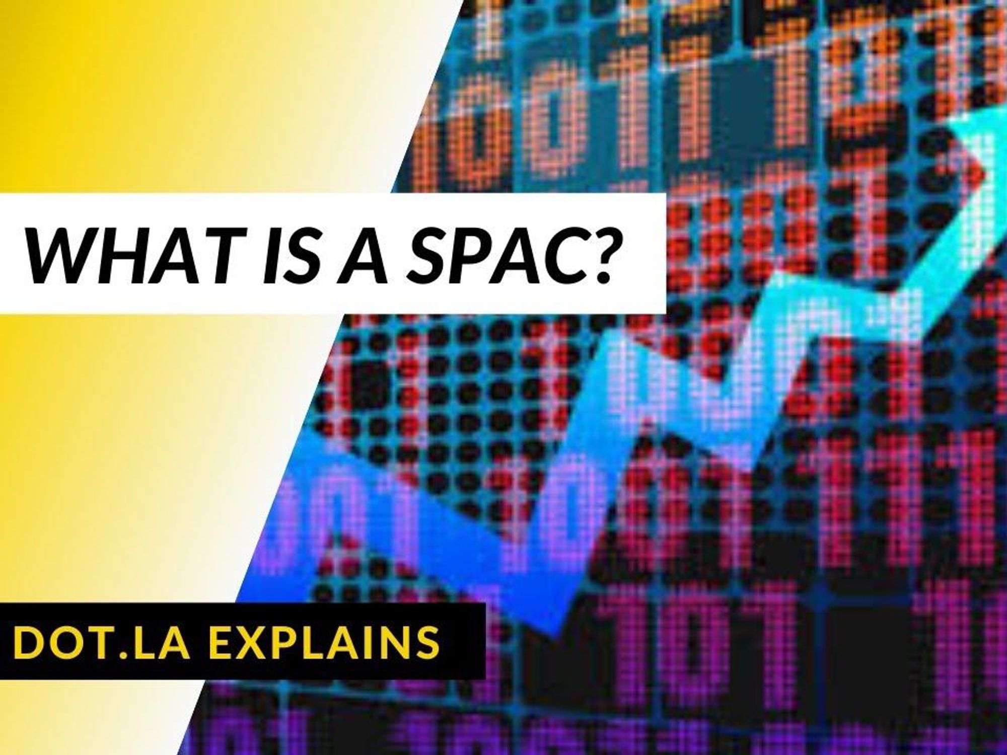dot.LA Explains: What Is a SPAC?